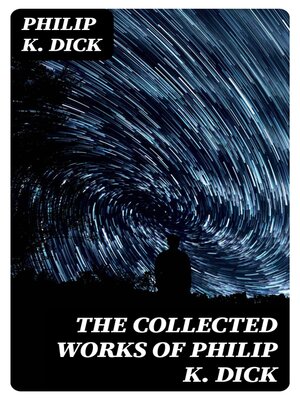 cover image of The Collected Works of Philip K. Dick